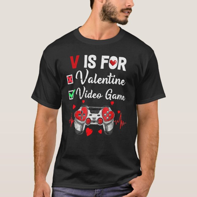 V Is For Video Games Valentines Day Gamer Game Lov T-Shirt (Front)