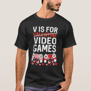 V IS FOR VIDEO GAMES Valentines Day Gamer T-Shirt