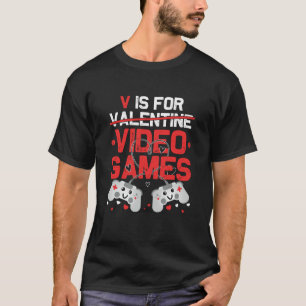 V Is For Video Games  Valentines Day Gamer Teen Me T-Shirt