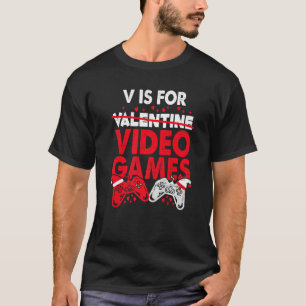 V is for Video Games Valentines Day Gaming Gamer T-Shirt