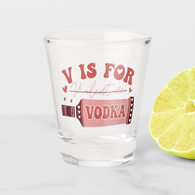 V is for Vodka Retro Font Funny Valentine Shot Glass (Front)