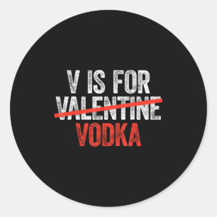 V Is For Vodka Shirt Men Women Anti Valentine's Da Classic Round Sticker