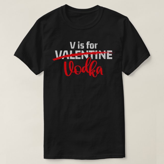 V Is For Vodka Valentine Singles Quote Funny Gift  T-Shirt (Design Front)