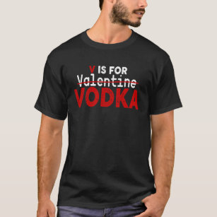 V is For Vodka Valentine's Day Funny Anti Valentin T-Shirt