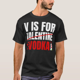 V Is For Vodka Valentines Day Men Women Him Her G T-Shirt