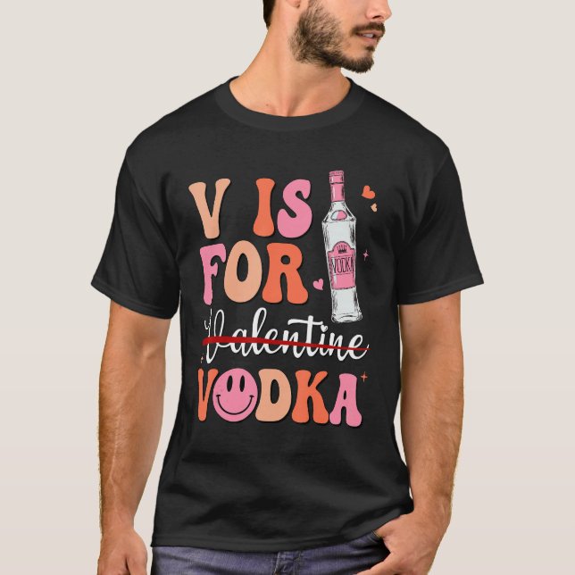 V is for Vodka Valentine's Day Vodka Lover Single  T-Shirt (Front)