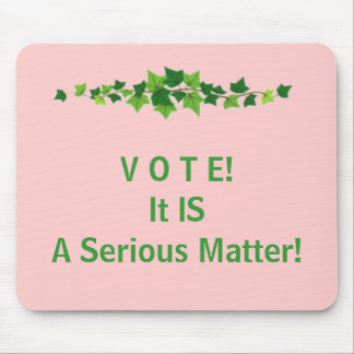 V O T E!  It IS A Serious Matter! Mouse Mat