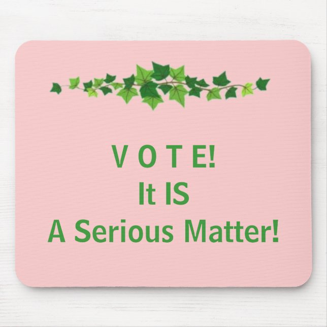 V O T E!  It IS A Serious Matter! Mouse Mat (Front)