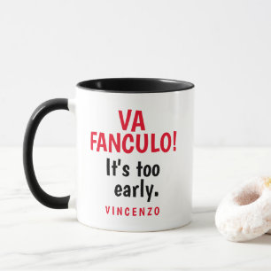 Va Fanculo! It's too early. Mug