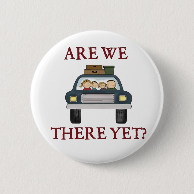 Vacation Are We There Yet 6 Cm Round Badge (Front)
