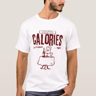 Vacation calories doesn't count right T-Shirt