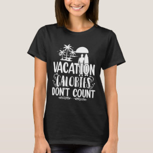 Vacation Calories Don't Count Cheat Meal Beach T-Shirt