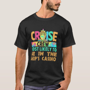 Vacation Cruise Crew Most Likely To Be In The Ship T-Shirt