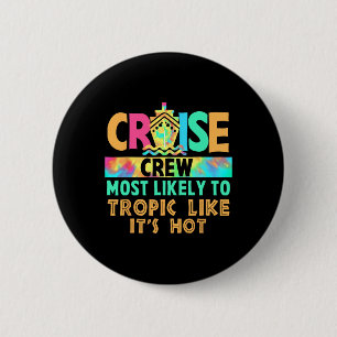 Vacation Cruise Crew Most Likely To Tropic Like It 6 Cm Round Badge
