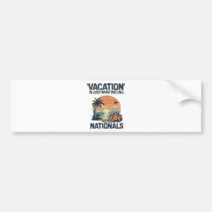 Vacation Is Just What We Call Nationals Bumper Sticker