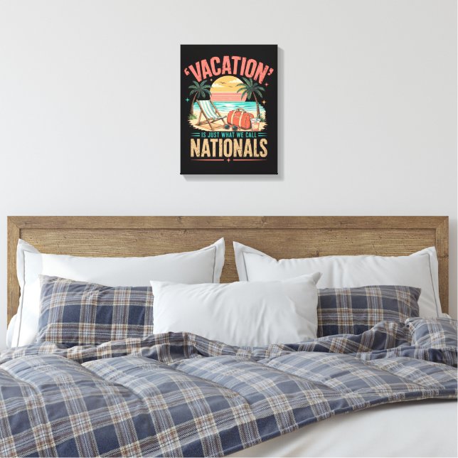 Vacation is Just What We Call Nationals Canvas Print (Insitu(Bedroom))