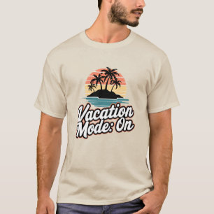 Vacation Mode: On T-Shirt