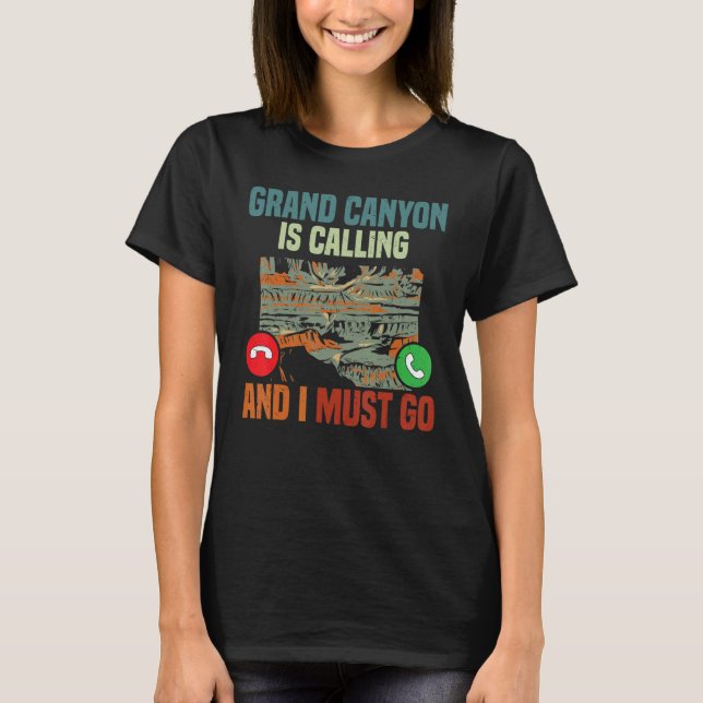 Vacation National Park Grand Canyon Is Calling I M T-Shirt (Front)