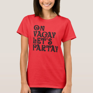 Vacay and Partay T-Shirt