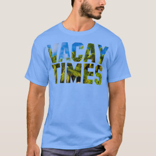 Vacay Times T-Shirt