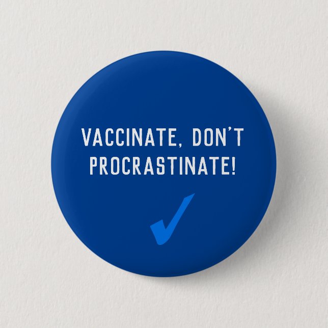 Vaccinate, Don't Procrastinate 6 Cm Round Badge (Front)