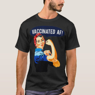 Vaccinated AF  Pro Vaccine Vaccinated Rosie The Ri T-Shirt