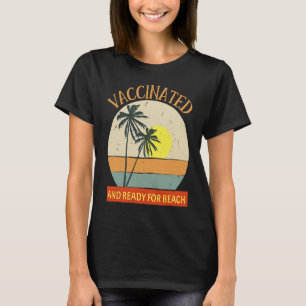 Vaccinated and Ready for Beach & party  vaccine 20 T-Shirt