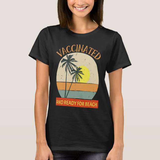 Vaccinated and Ready for Beach & party  vaccine 20 T-Shirt (Front)