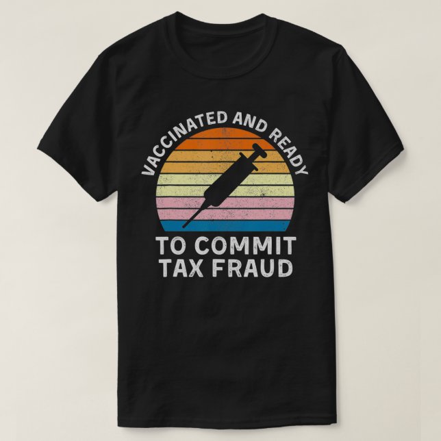 Vaccinated And Ready To Commit Ta Fraud  Va Ta Fra T-Shirt (Design Front)