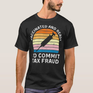 Vaccinated And Ready To Commit Ta Fraud  Va Ta Fra T-Shirt