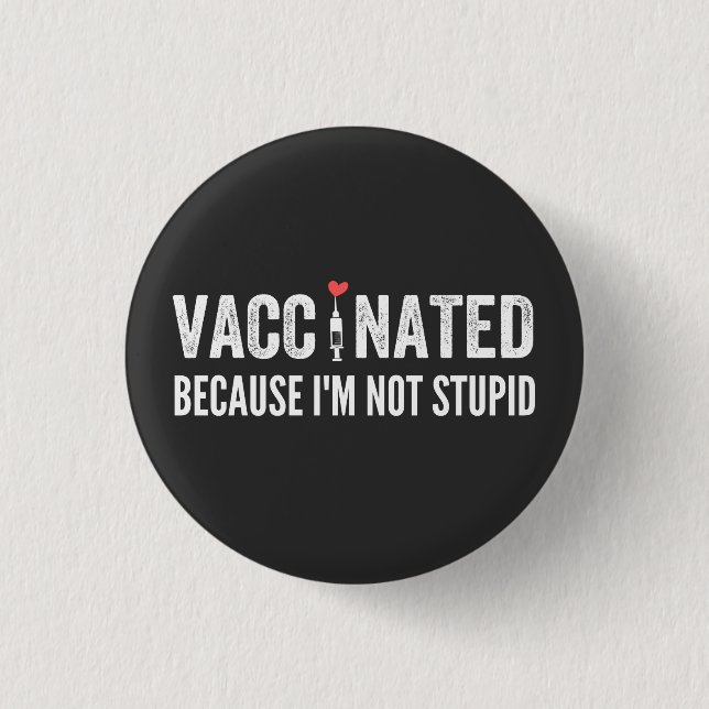 Vaccinated Because I'm Not Stupid 3 Cm Round Badge (Front)