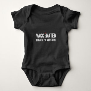 Vaccinated Because I'm Not Stupid Baby Bodysuit