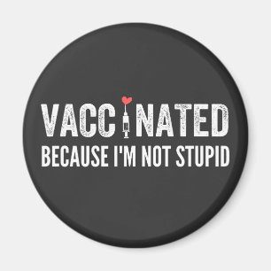 Vaccinated Because I'm Not Stupid Magnet