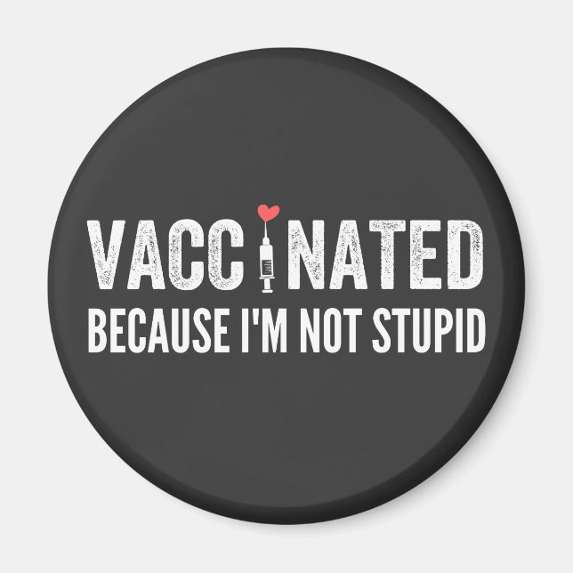Vaccinated Because I'm Not Stupid Magnet (Front)