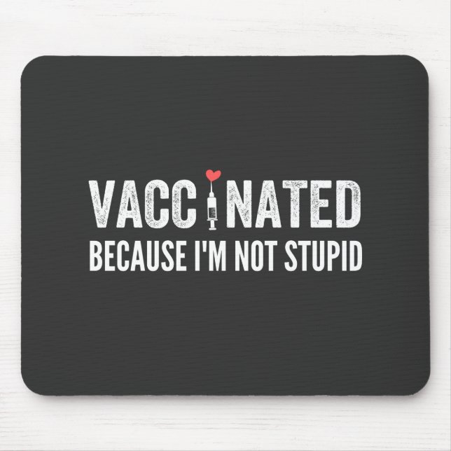 Vaccinated Because I'm Not Stupid Mouse Mat (Front)
