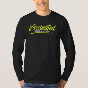 Vaccinated Because Im Not Stupid Saying T-Shirt