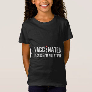 Vaccinated Because I'm Not Stupid T-Shirt