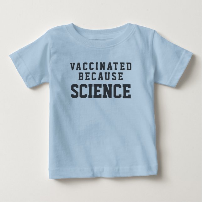 Vaccinated Because Science Baby T-Shirt (Front)