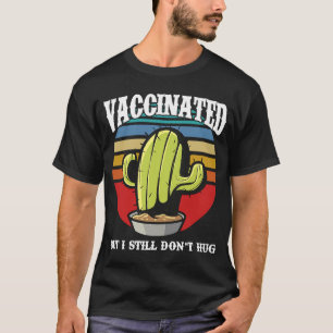 Vaccinated But I Still Dont Hug T-Shirt