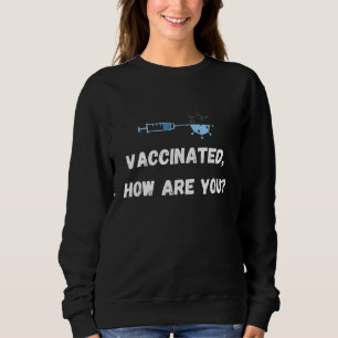 Vaccinated How Are You Identify Yourself Sweatshirt