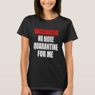 Vaccinated No More Quarantine For Me Vaccine Vacci T-Shirt