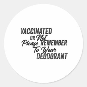  Vaccinated Or Not Please Remember To Wear Classic Round Sticker