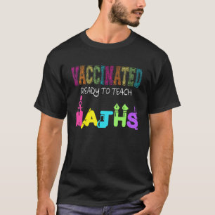 Vaccinated Ready To Teach Maths Teacher School T-Shirt