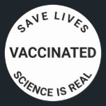 Vaccinated, science is real, save lives cool classic round sticker<br><div class="desc">Vaccinated,  science is real,  save lives cool Classic Round Sticker 
black and white</div>