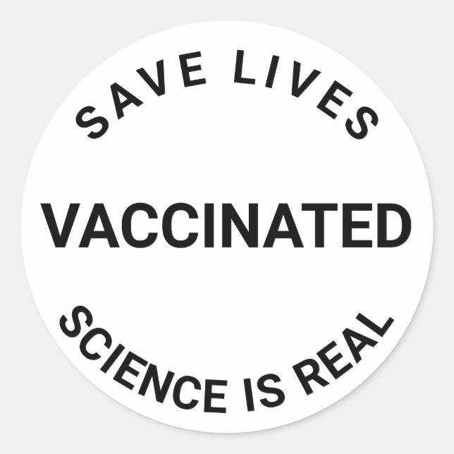 Vaccinated, science is real, save lives cool classic round sticker (Front)