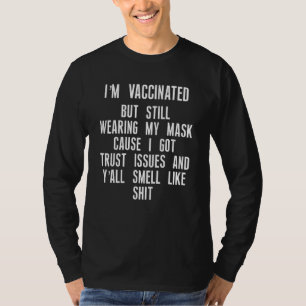 Vaccinated Still Wearing My Mask Trust Issues Yall T-Shirt