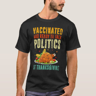 Vaccinated Talk Politics   Holiday Thanksgiving Vi T-Shirt