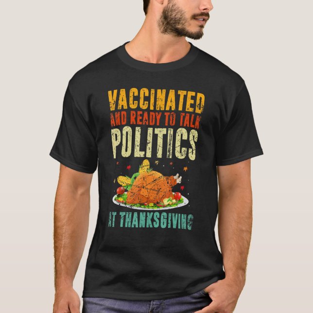 Vaccinated Talk Politics   Holiday Thanksgiving Vi T-Shirt (Front)