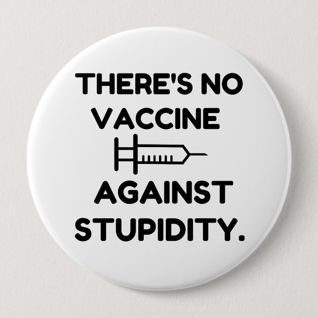 Vaccine Against Stupidity 10 Cm Round Badge (Front)