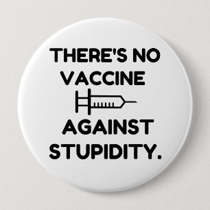 Vaccine Against Stupidity 10 Cm Round Badge